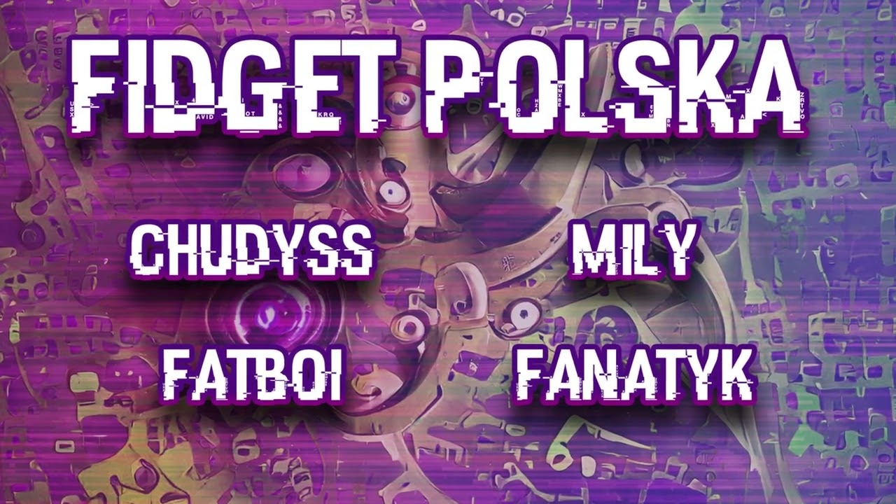 FIDGET POLSKA - KWIECIEŃ PROMO MIX / CHUDYSS x FANATYK x FATBOI x MILY