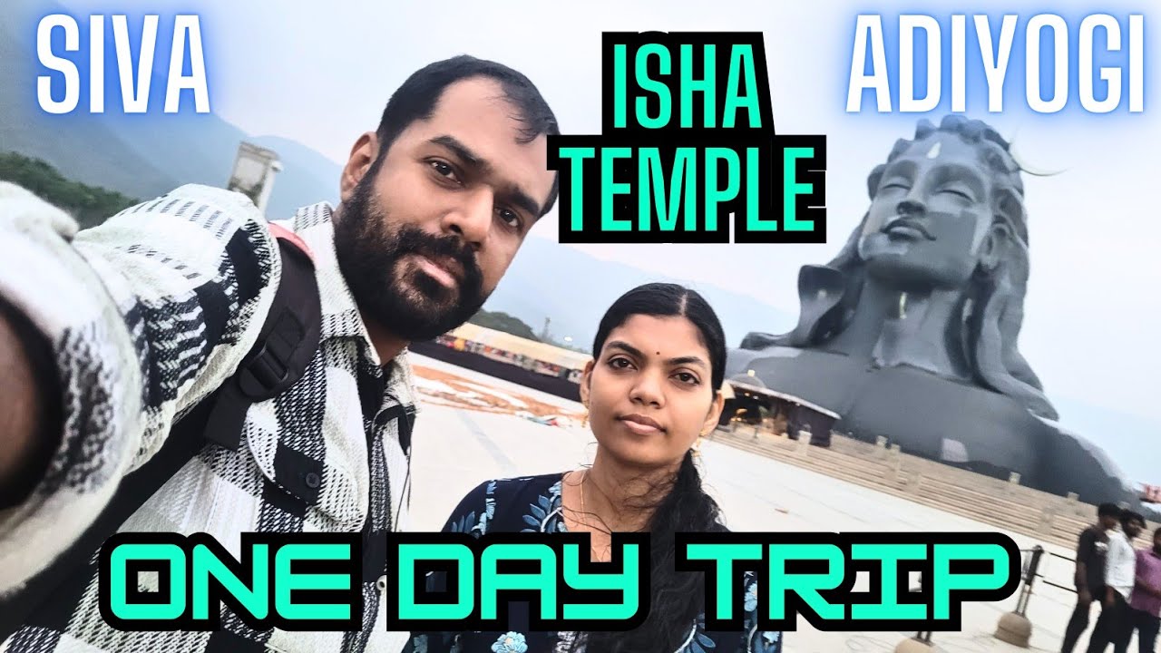 ISHA TEMPLE One Day Trip,  ADIYOGI Temple, Coimbatore. Kerala to Tamilnadu