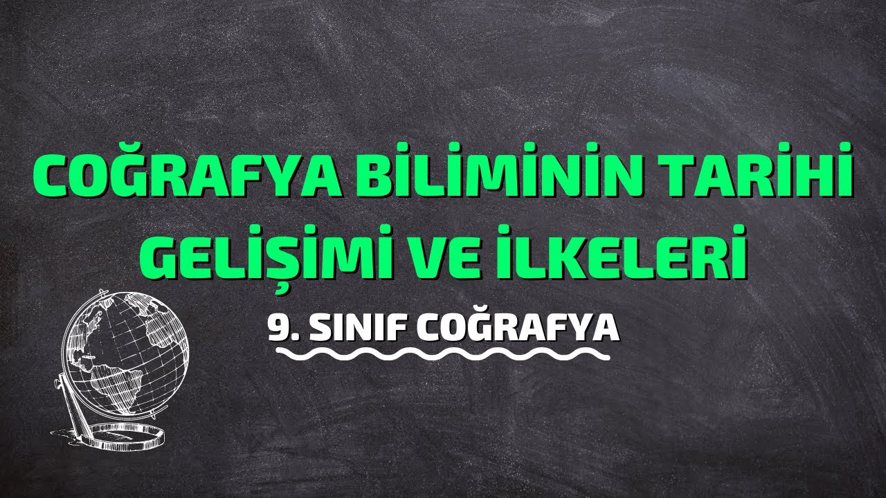 9.Sınıf Coğrafya | Coğrafya Biliminin Tarihi Gelişimi ve Temel İlkeleri