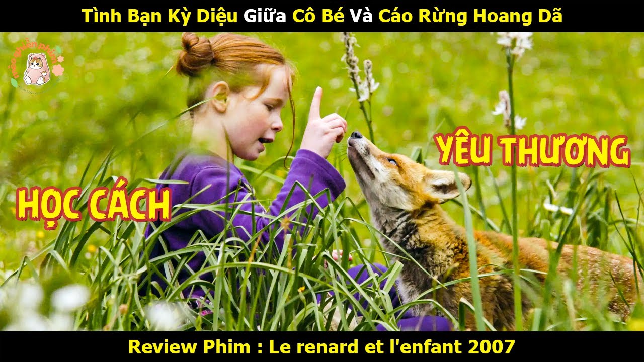 [Review Phim] Tình Bạn Kỳ Diệu Giữa Cô Bé Và Cáo Rừng Hoang Dã