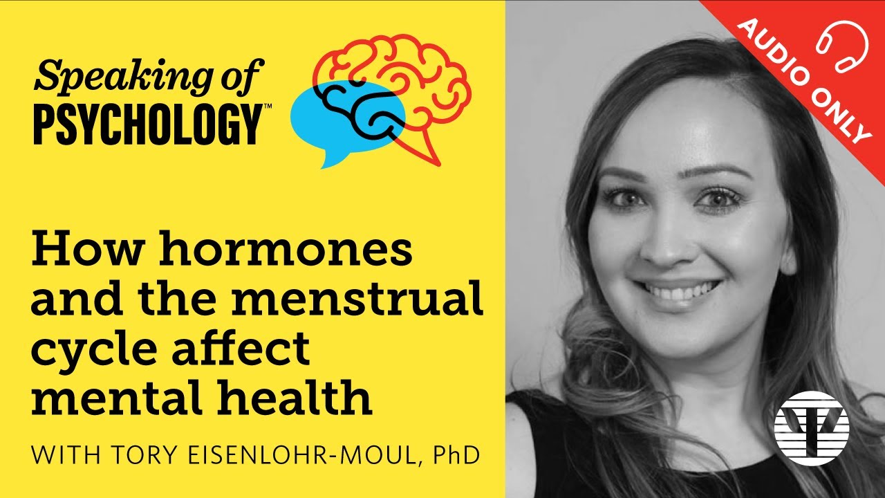 How hormones, menstruation affect mental health, Tory Eisenlohr-Moul, PhD | Speaking of Psychology