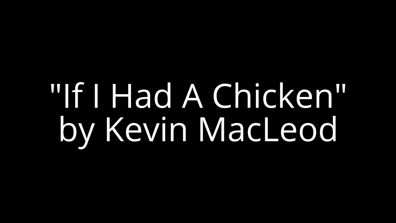 Kevin MacLeod - If I Had A Chicken