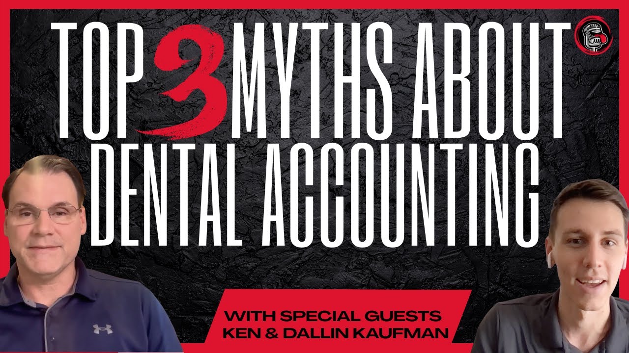 Top 3 Myths About Dental Accounting w/ Ken and Dallin Kaufman | Ep. 156