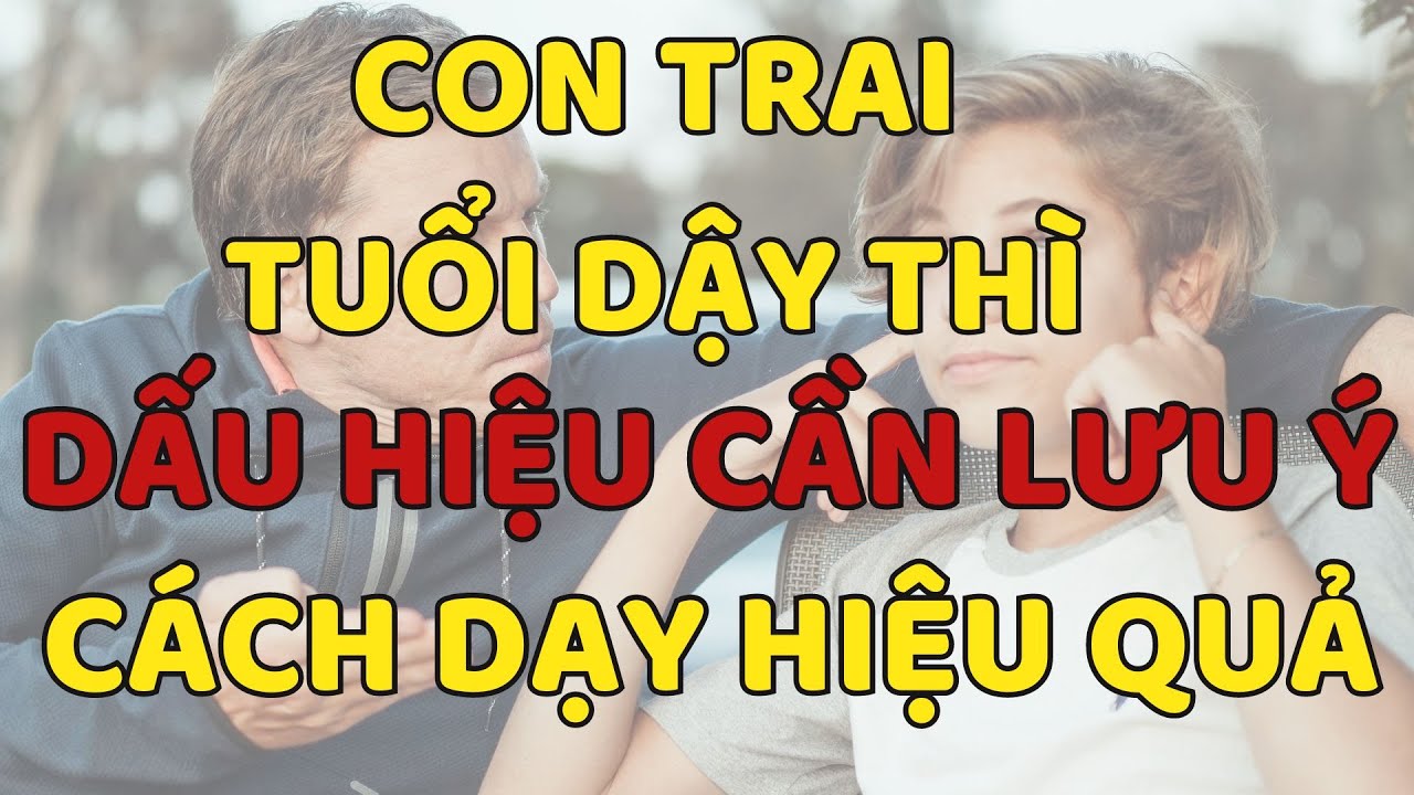 Nuôi dạy con trai tuổi dậy thì - dấu hiệu bố mẹ cần lưu ý và phương pháp hiệu quả - Mộc Audio