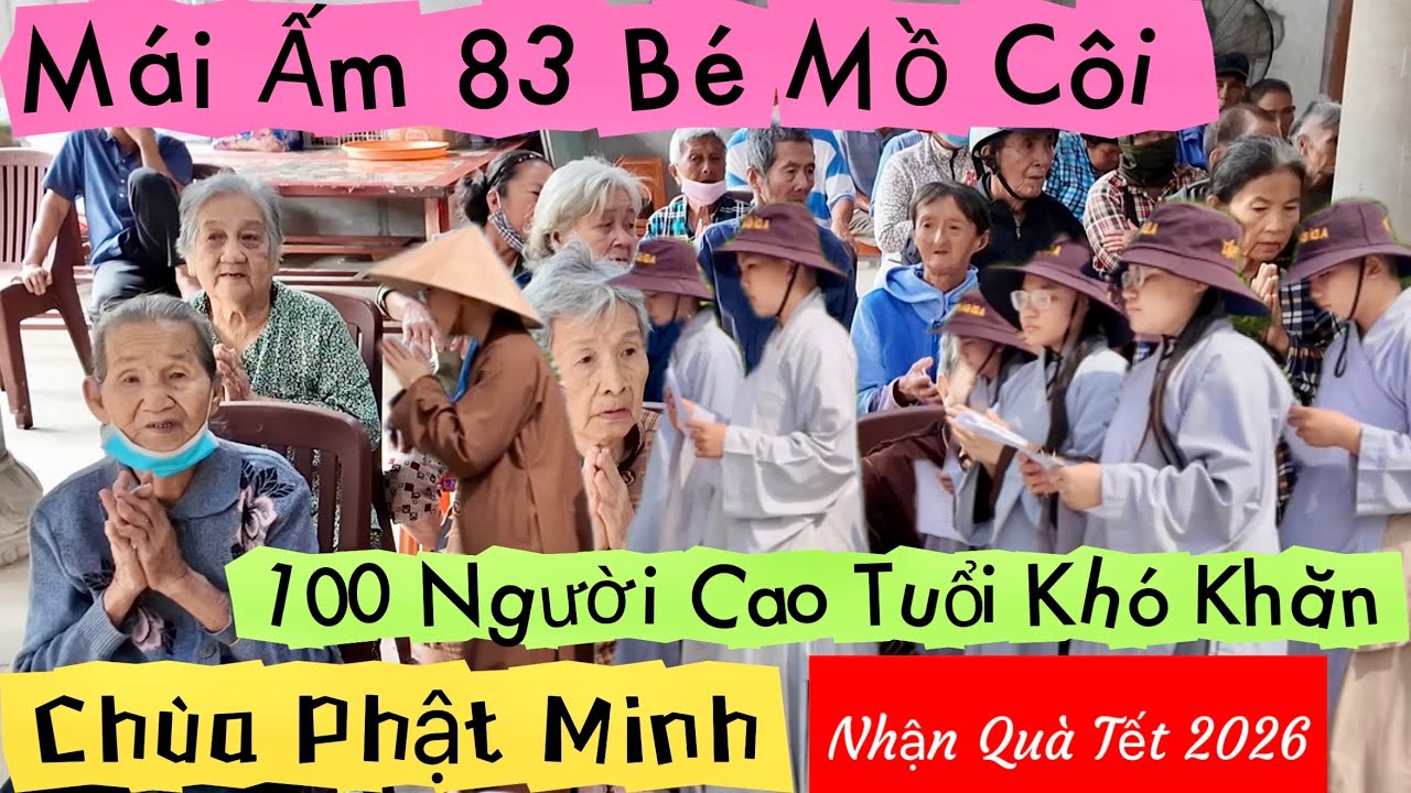 100 Người Cao Tuổi Khó Khăn Nhận Quà Tết 2026 Ở Mái Ấm 83 Bé Mồ Côi Chùa Phật Minh Khương Nhựt Minh