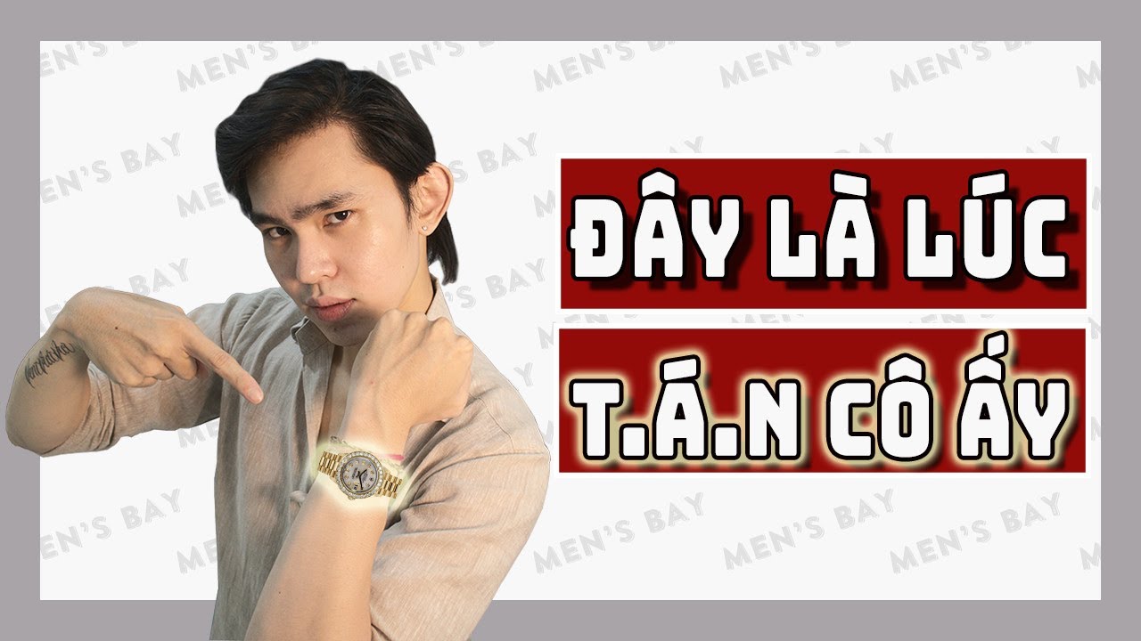 5 THỜI ĐIỂM VÀNG ĐỂ T.Á.N TỈNH NÀNG | Men's Bay