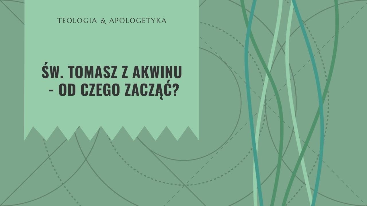 Teologia i apologetyka [04] || Św. Tomasz z Akwinu – od czego zacząć? Rozmowa z M. Przanowskim OP
