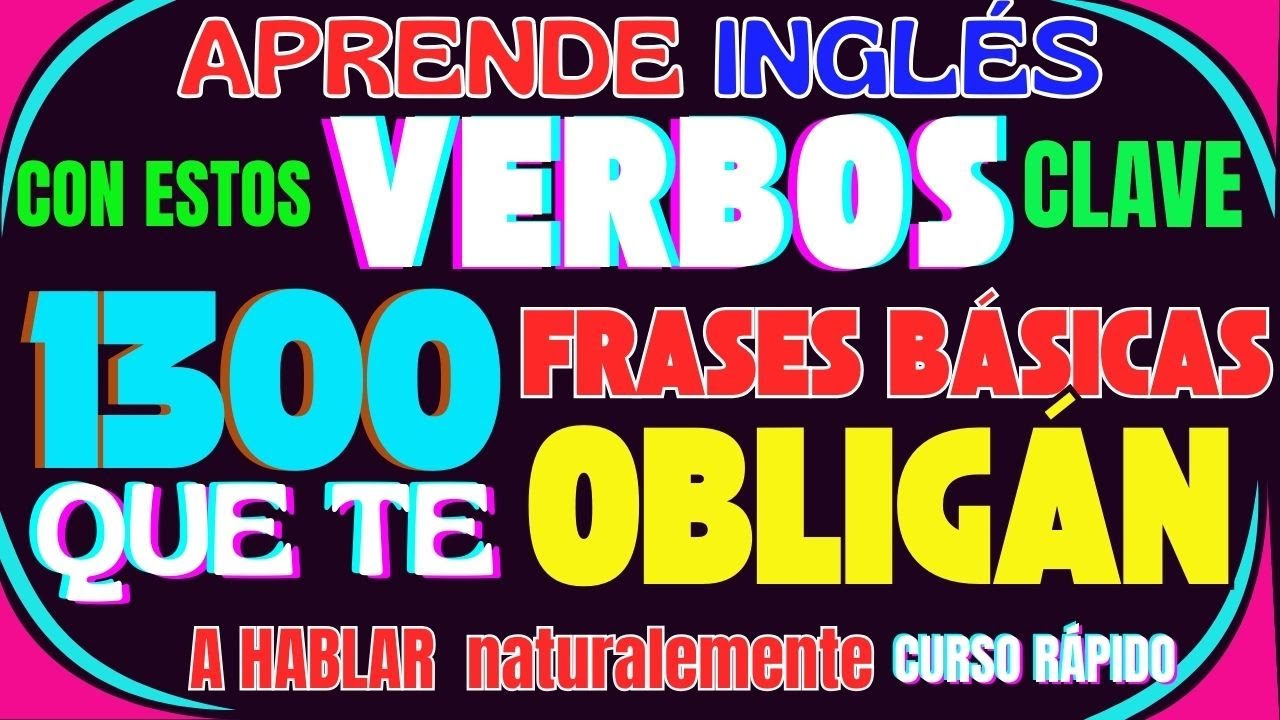 APRENDE INGL&Eacute;S CON VERBOS CLAVE: 1300 FRASES B&Aacute;SICAS CON TRADUCCI&Oacute;N Y PRONUNCIACI&Oacute;N /CURSO R&Aacute;PIDO