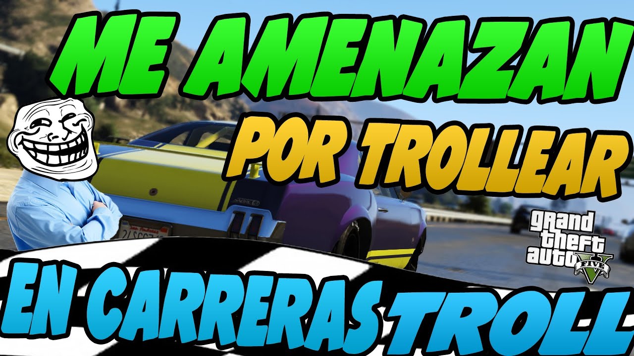 ME AMENAZAN POR TROLLEAR EN CARRERAS | CARRERAS TROLL | TROLLEANDO EN GTA V #50
