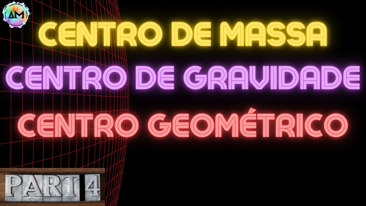 Física I - Aula 20d - Centro de Massa, de Gravidade e Geométrico