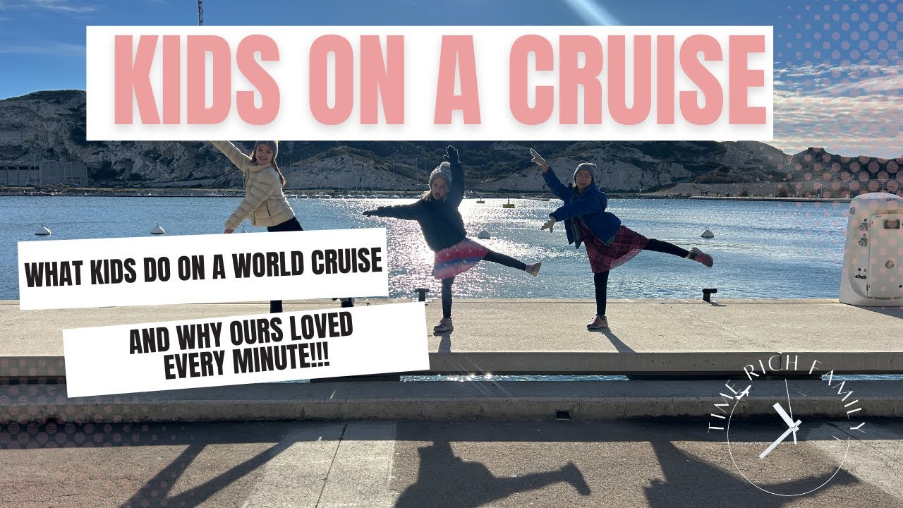 Can You Bring Kids on a World Cruise? (Yes — Here’s Why They’ll Love It)