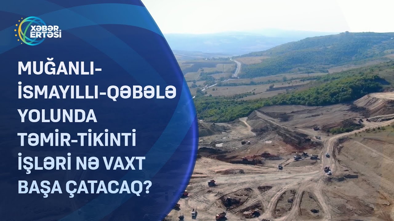 Muğanlı-İsmayıllı-Qəbələ yolunda təmir-tikinti işləri nə vaxt BAŞA ÇATACAQ?