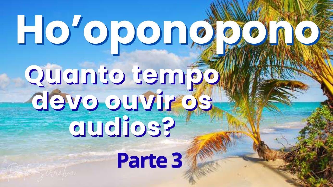 Ho'oponopono Quanto tempo devo ouvir os áudios?