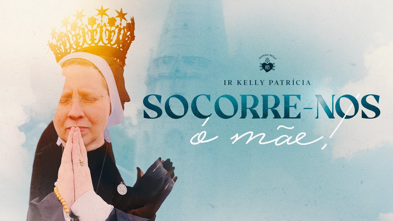 Socorre-nos ó Mãe - Ir Kelly Patricia - Clip Oficial
