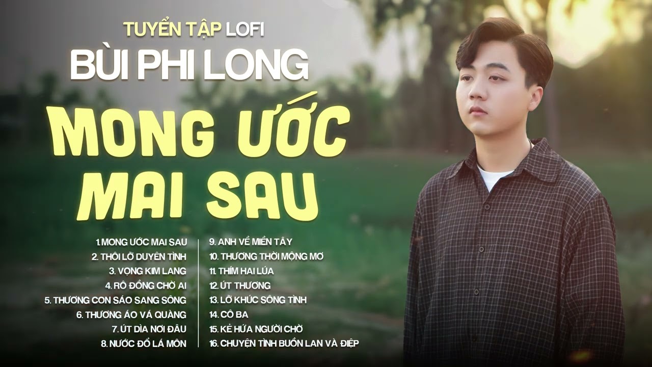 Tuyển Tập: Bùi Phi Long | Lofi Chill | Mong Ước Mai Sau, Thôi Lỡ Duyên Tình, Vọng Kim Lang