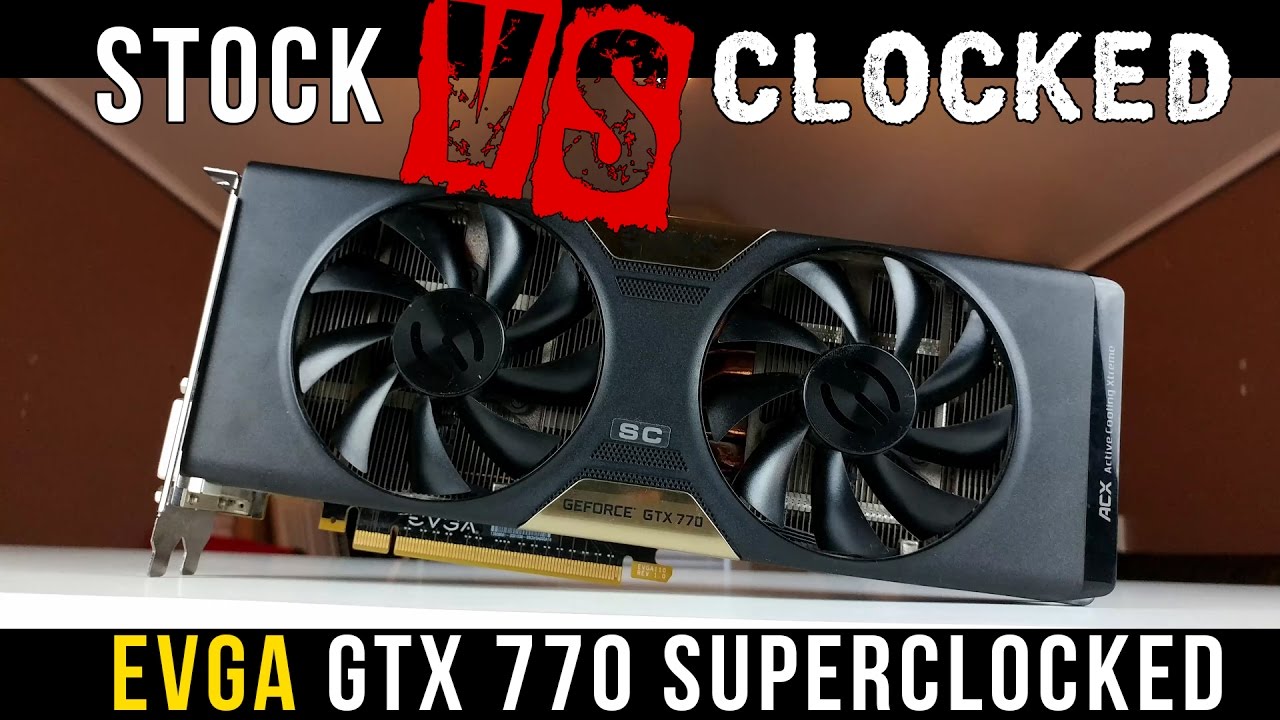 Stock VS Clocked: EVGA GTX 770 2GB Superclocked