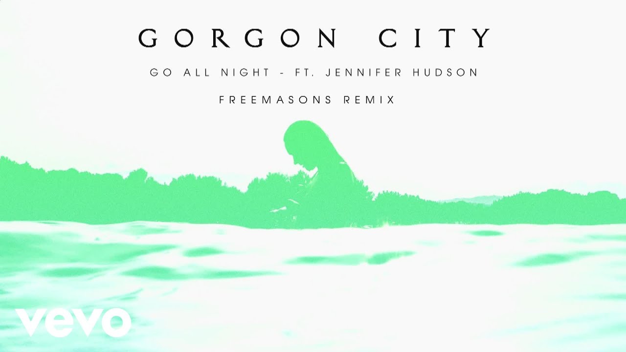 Gorgon City - Go All Night (Freemasons Remix) ft. Jennifer Hudson