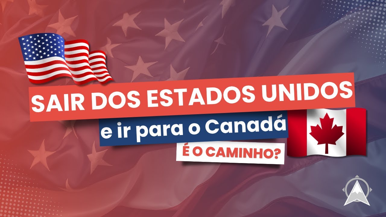 Sair dos Estados Unidos e ir para o Canad&aacute; &eacute; o caminho?