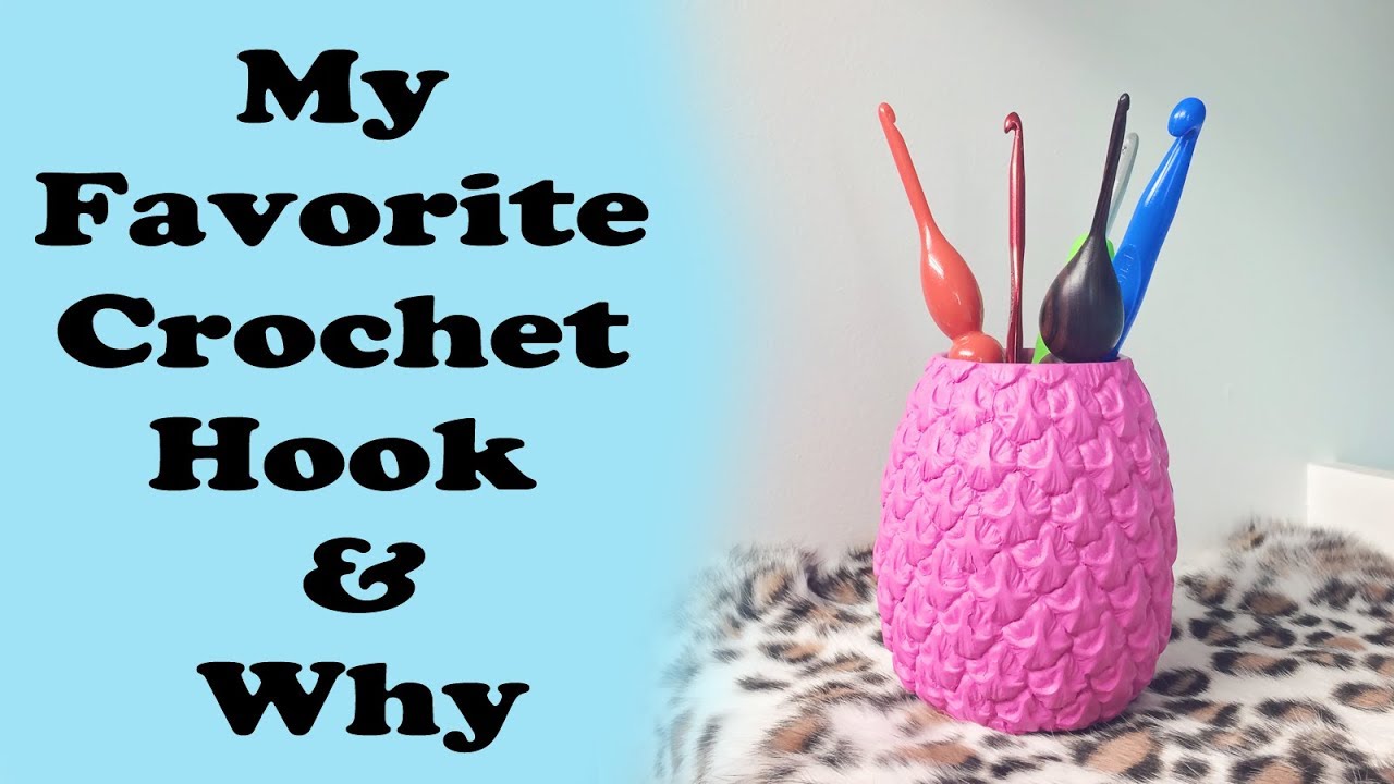 My Favorite Crochet Hooks & Why