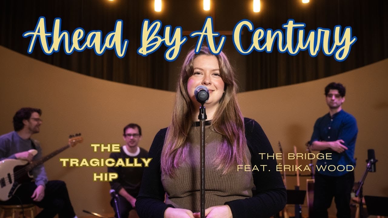Ahead by a Century — The Bridge ft. Érika Wood (The Tragically Hip Cover)