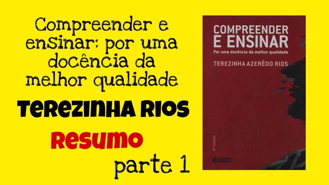 Terezinha Rios – Compreender e Ensinar: Por uma docência da melhor qualidade - Parte 1