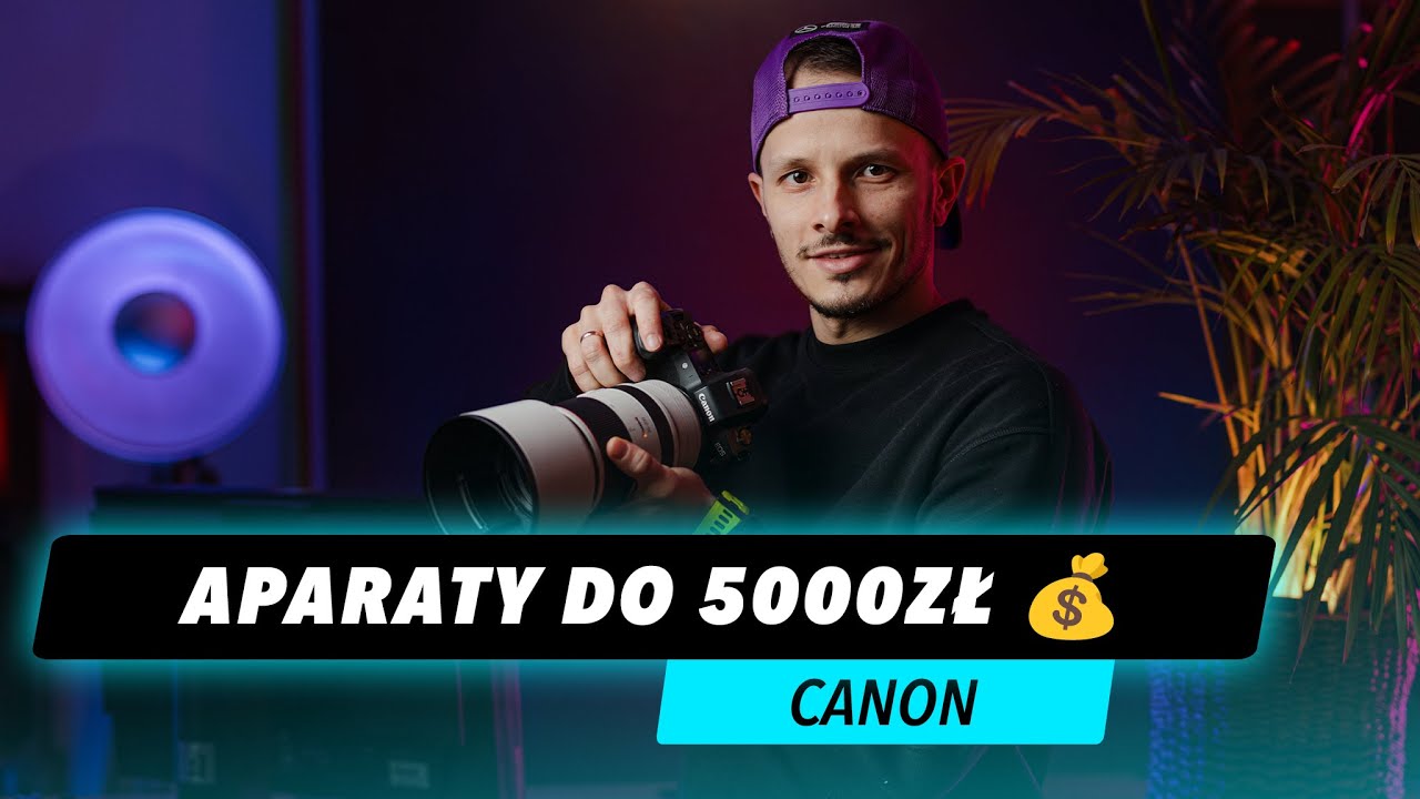 Jaki Aparat Wybrać do 5000zł? SYSTEM CANON