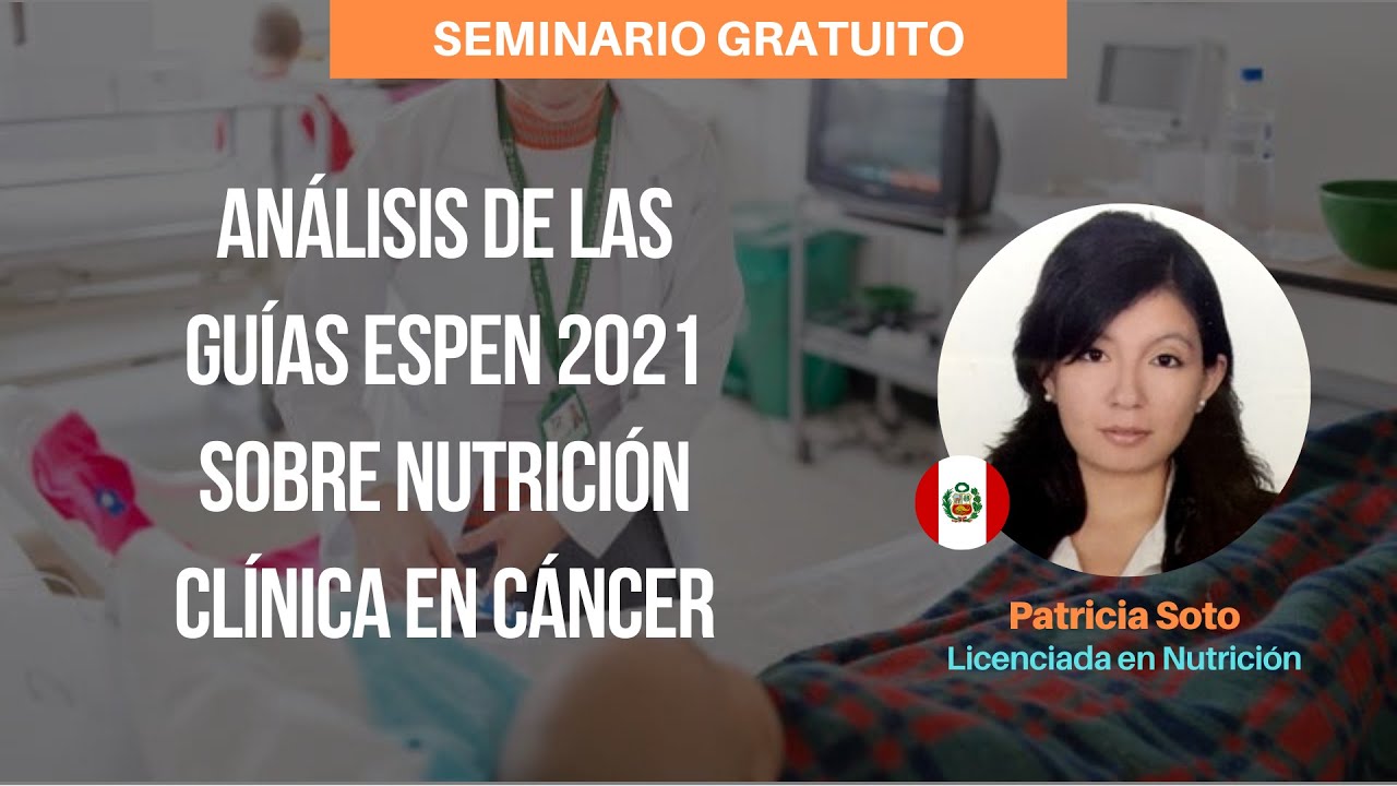SEMINARIO | Tema: Análisis de las Guías ESPEN 2021 sobre Nutrición Clínica en Cáncer | Patricia Soto