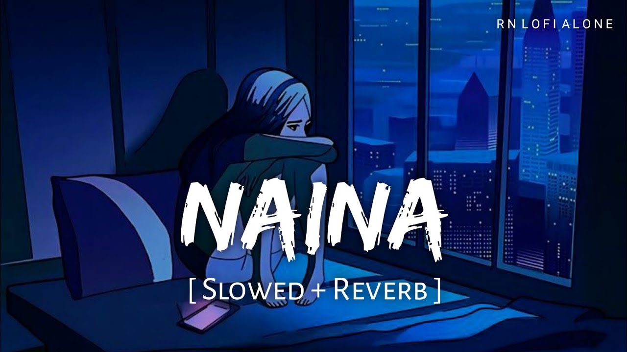 Naina Lofi Song (Slowed + Reverb) | Arijit Singh | Pritam | Dangal | RN Lofi Alone