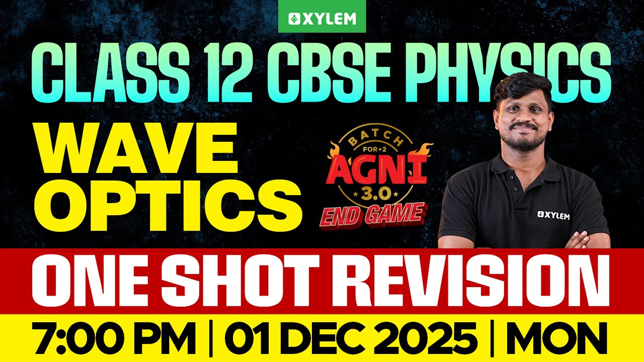 Class 12 12 CBSE Physics: Wave Optics | One Shot Revision | Xylem 12 CBSE