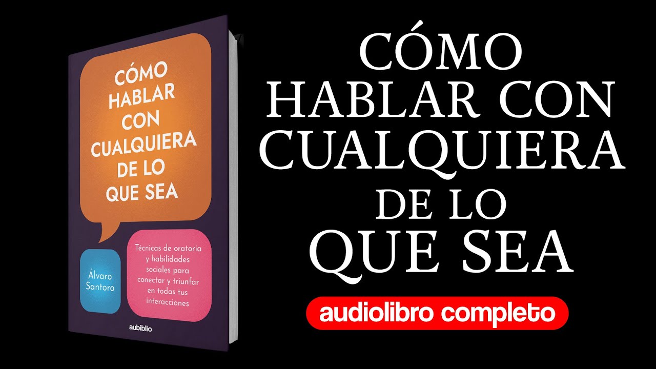 Cómo hablar con cualquiera de lo que sea | Superación personal | Voz Humana