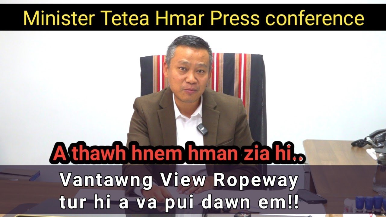 Minister Pu Tetea Hmar hnathawh ho hi a na mailo!  Ropeway, etc... Press conference!