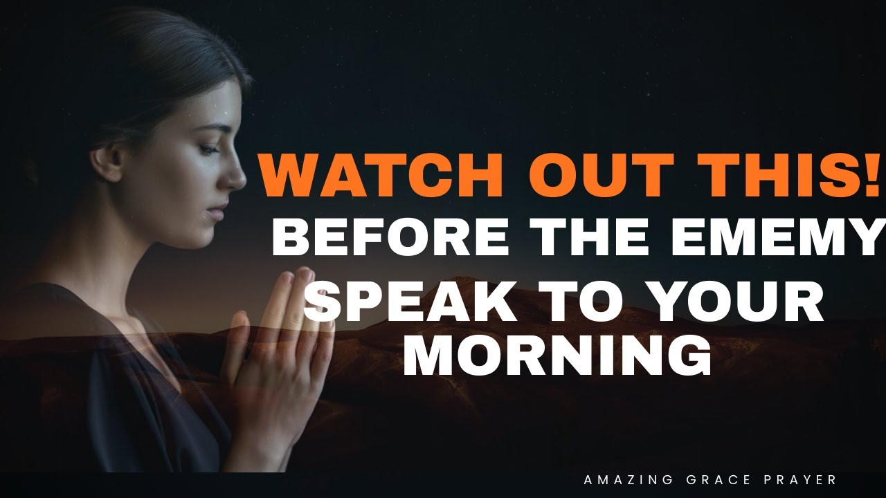 Speak Into Your Day  Before The Enemy Does I Amazing Grace Prayer