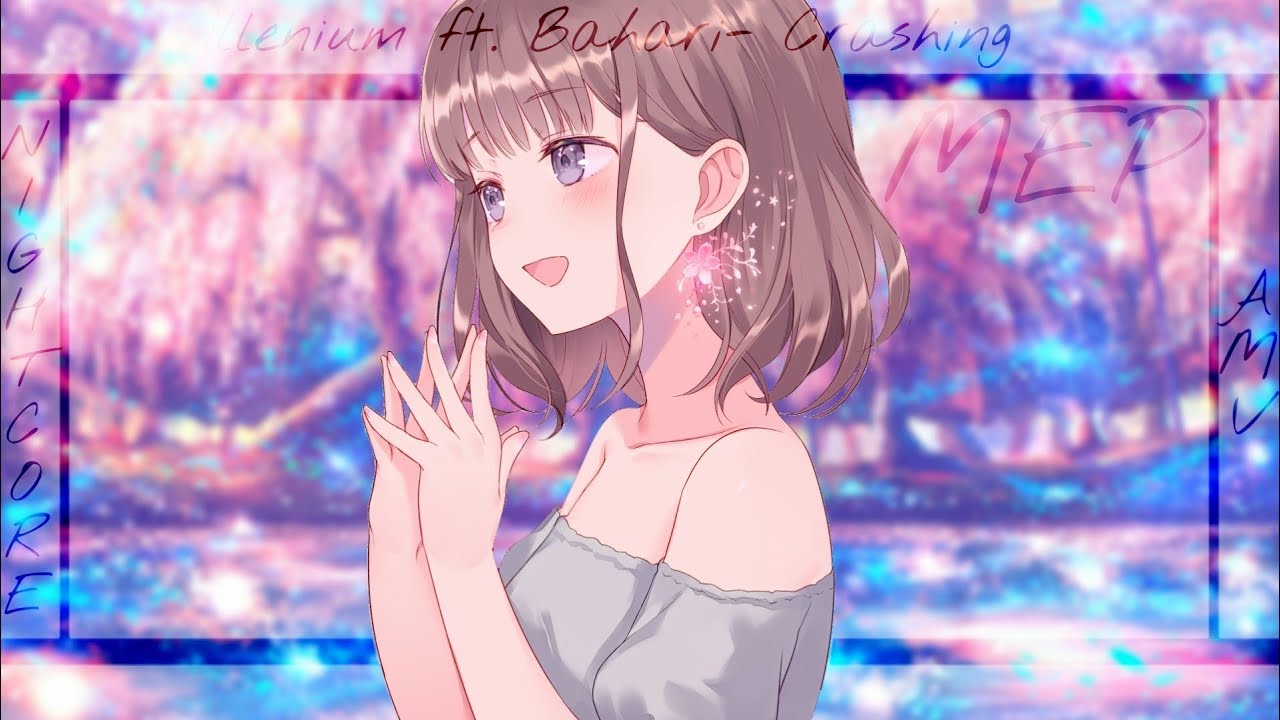 Nightcore ❁{Crashing} ❁ ❀{Illenium feat Bahari}❀ ✿MEP✿