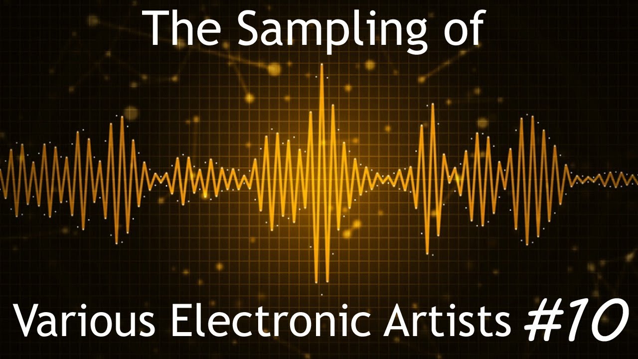 The Sampling of Various Electronic Artists #10 (READ DESCRIPTION)