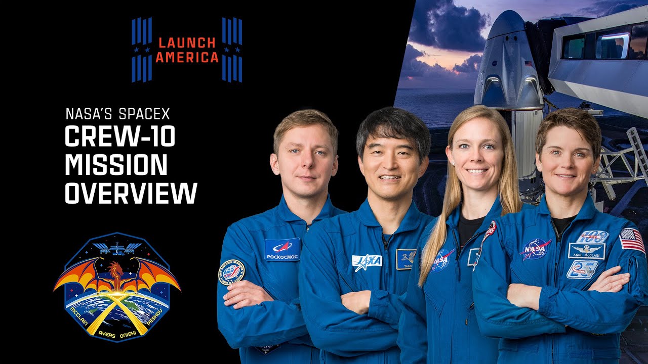 NASA&rsquo;s SpaceX Crew-10 Mission Overview