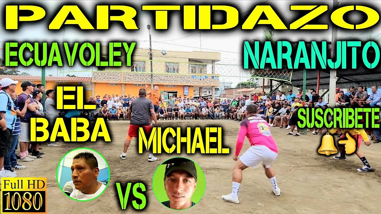 ECUAVOLEY PARTIDAZO EL BABA VS MICHAEL / FULL ACCION 🔥 EN NARANJITO 😱💪🔥