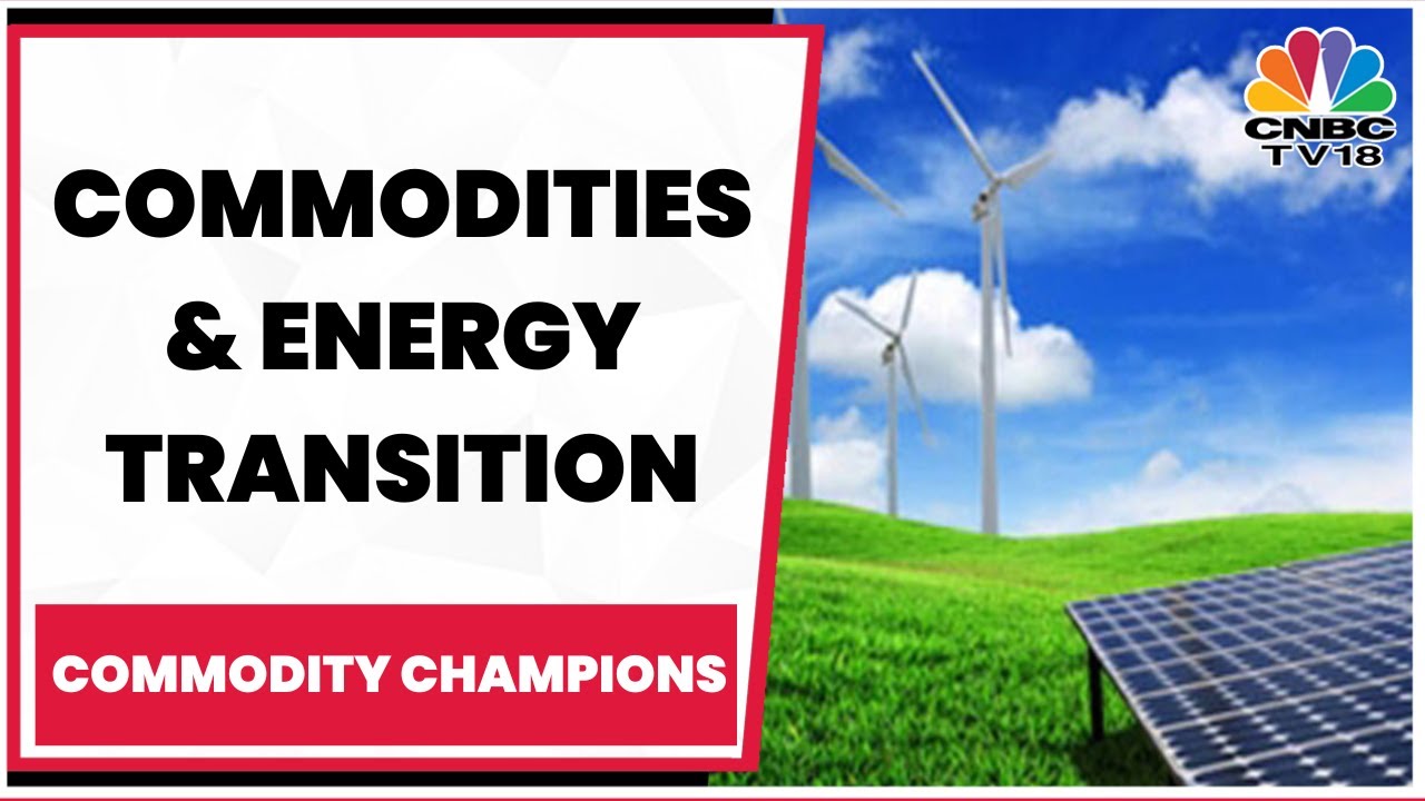 Discussing Metal Prices Slump & India's Green Energy Transition | Commodity Champions | CNBC TV18