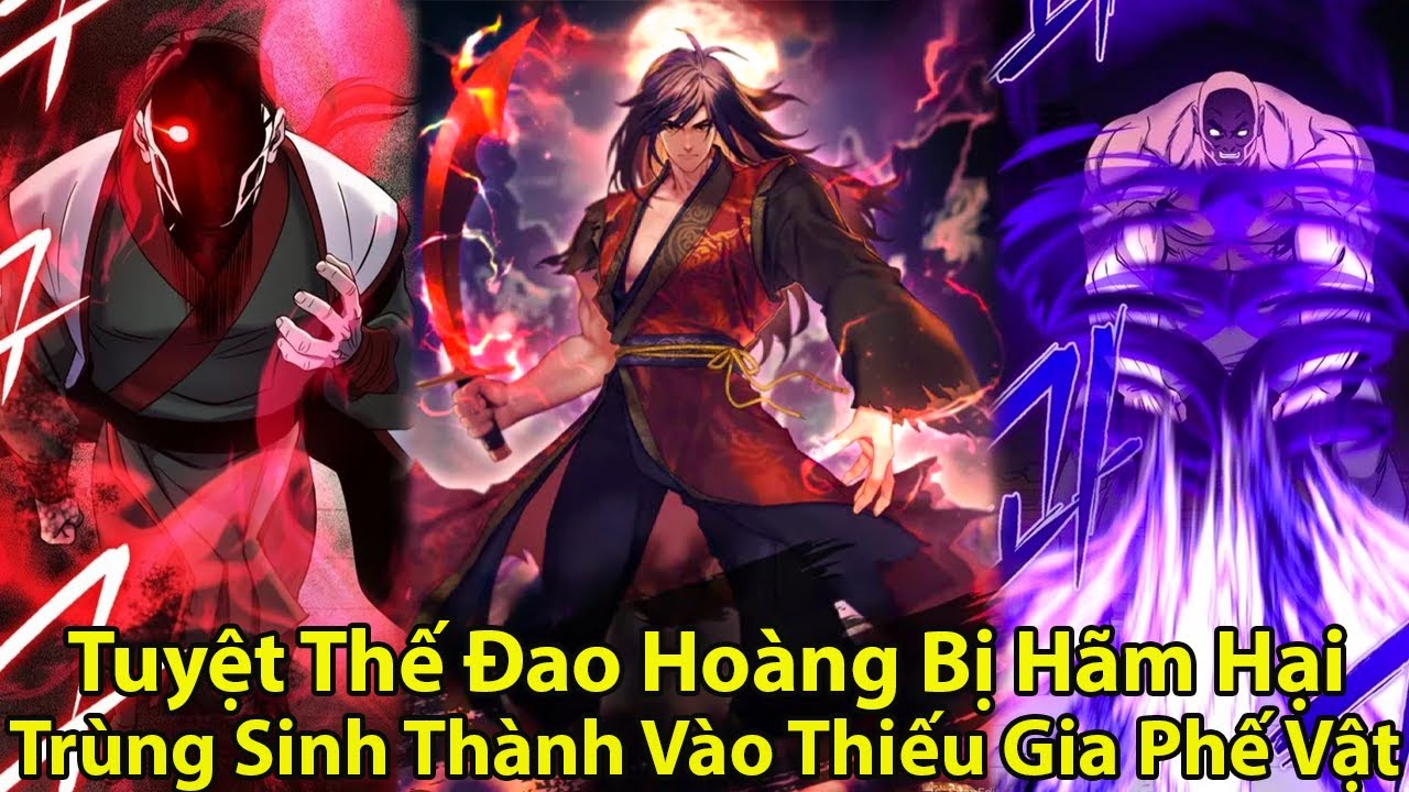 Tuyệt Thế Đao Hoàng Bị Sát Hại Trùng Sinh Vào Thiếu Gia Phế Vật P1- P3 l Review Truyện Hay