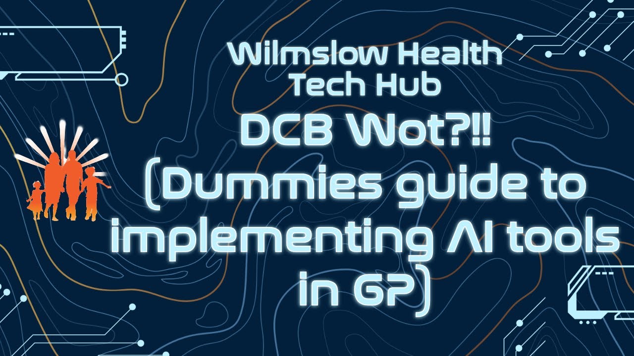 DCB Wot?!!! (Dummies guide to implementing AI tools in GP)