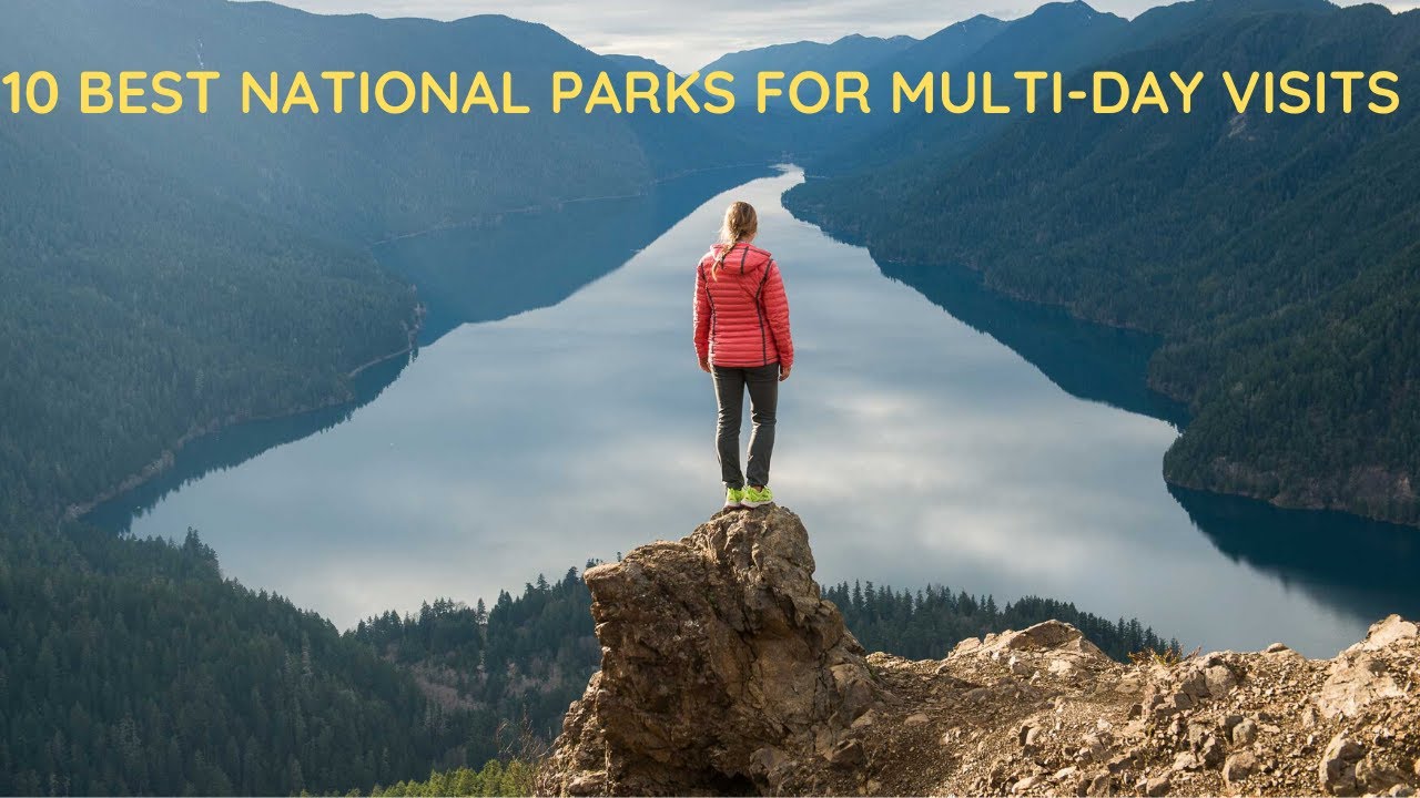 10 Best National Parks for Long Visits