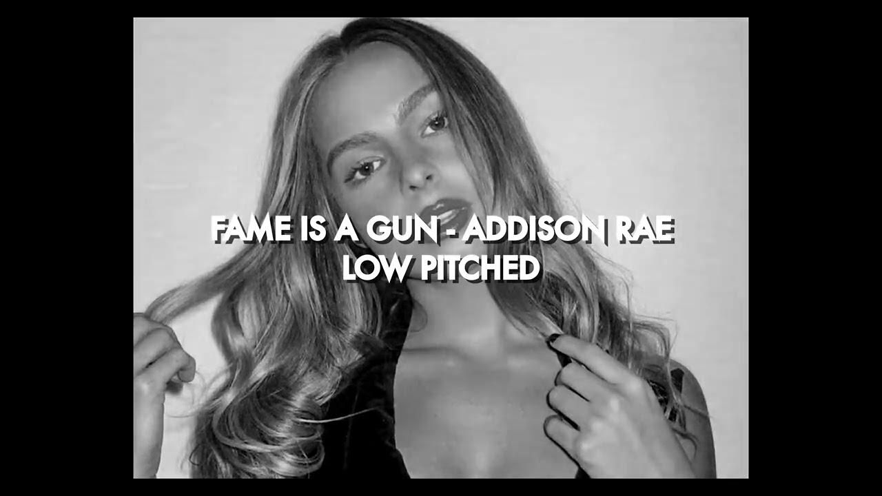 Fame is a Gun - Addison Rae Low Pitched