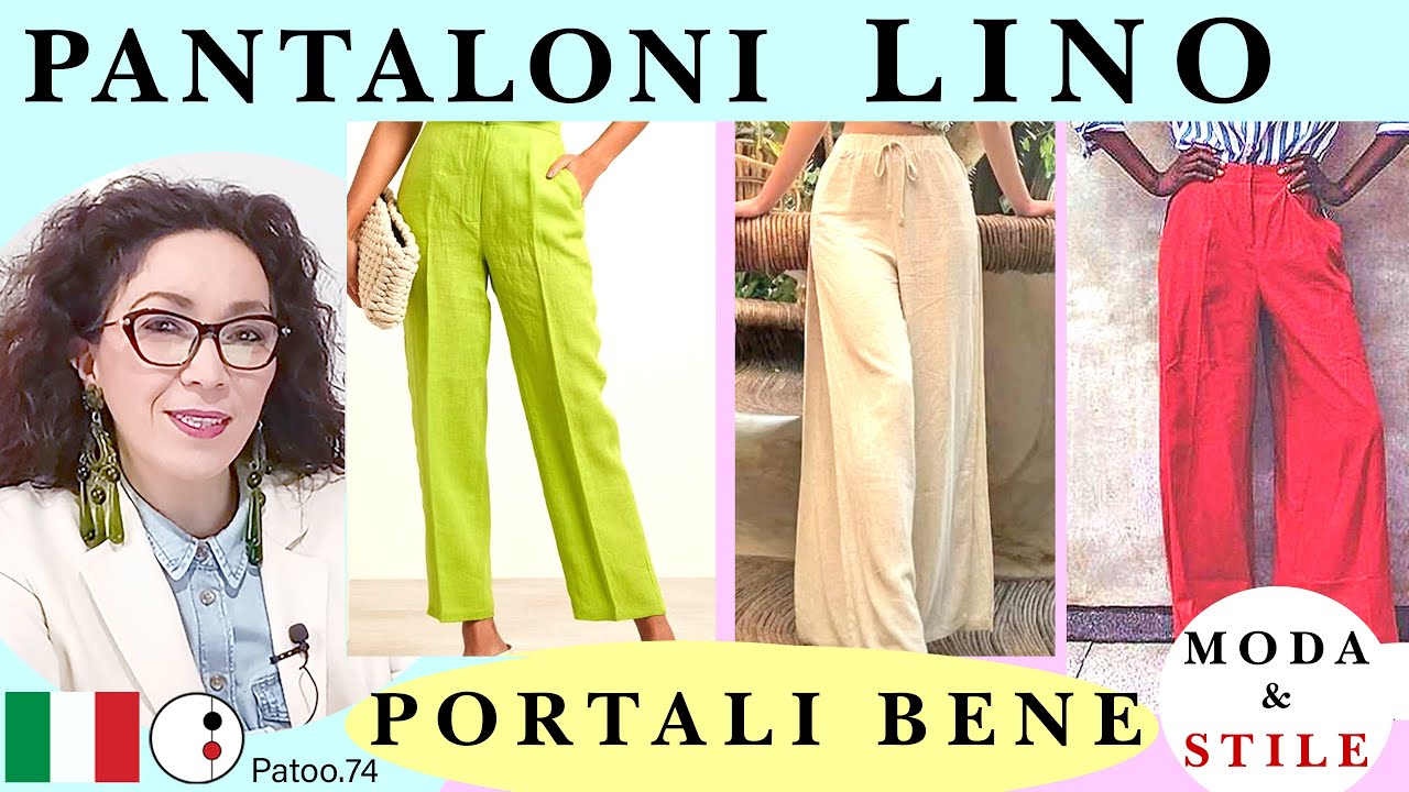 PANTALONI IN LINO, tante Idee OUTFIT estivi con Stile e SEMPRE di Moda | Patoo74| StudioStile74