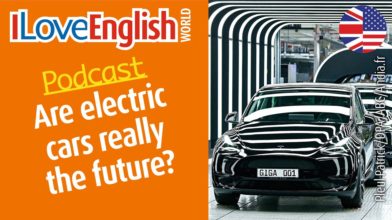 ENGLISH PODCAST – ARE ELECTRIC CARS REALLY THE FUTURE? – I Love English World 352 (June 2022)