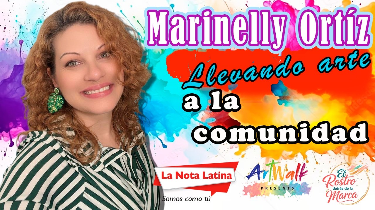 La importancia del arte para la comunidad latina Marinelly Ortiz , Artwalk Presents.