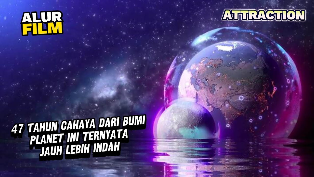 BERJARAK 47 TAHUN CAHAYA DARI BUMI PLANET INI TERNYATA JAUH LEBIH INDAH - ALUR FILM ATTRACTION