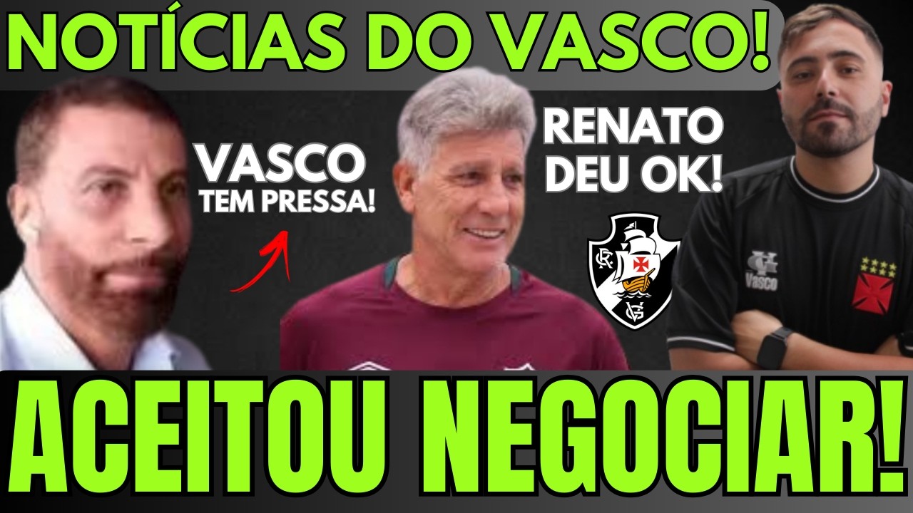 AVANÇO POSITIVO! RENATO GAÚCHO DEU OK E PODE SER O NOVO TÉCNICO! VASCO TEM PRESSA PRA FECHAR NEGÓCIO