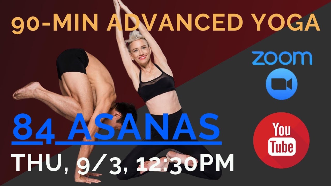 84 ASANAS Advanced Yoga Class - EXPLORE WHAT YOU CAN DO! (90-min)