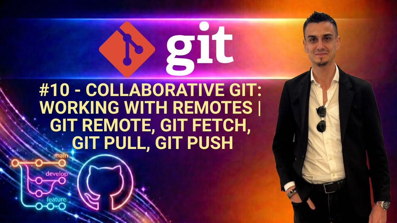 #10 - Collaborative Git: Working with Remotes | git remote, git fetch, git pull, git push