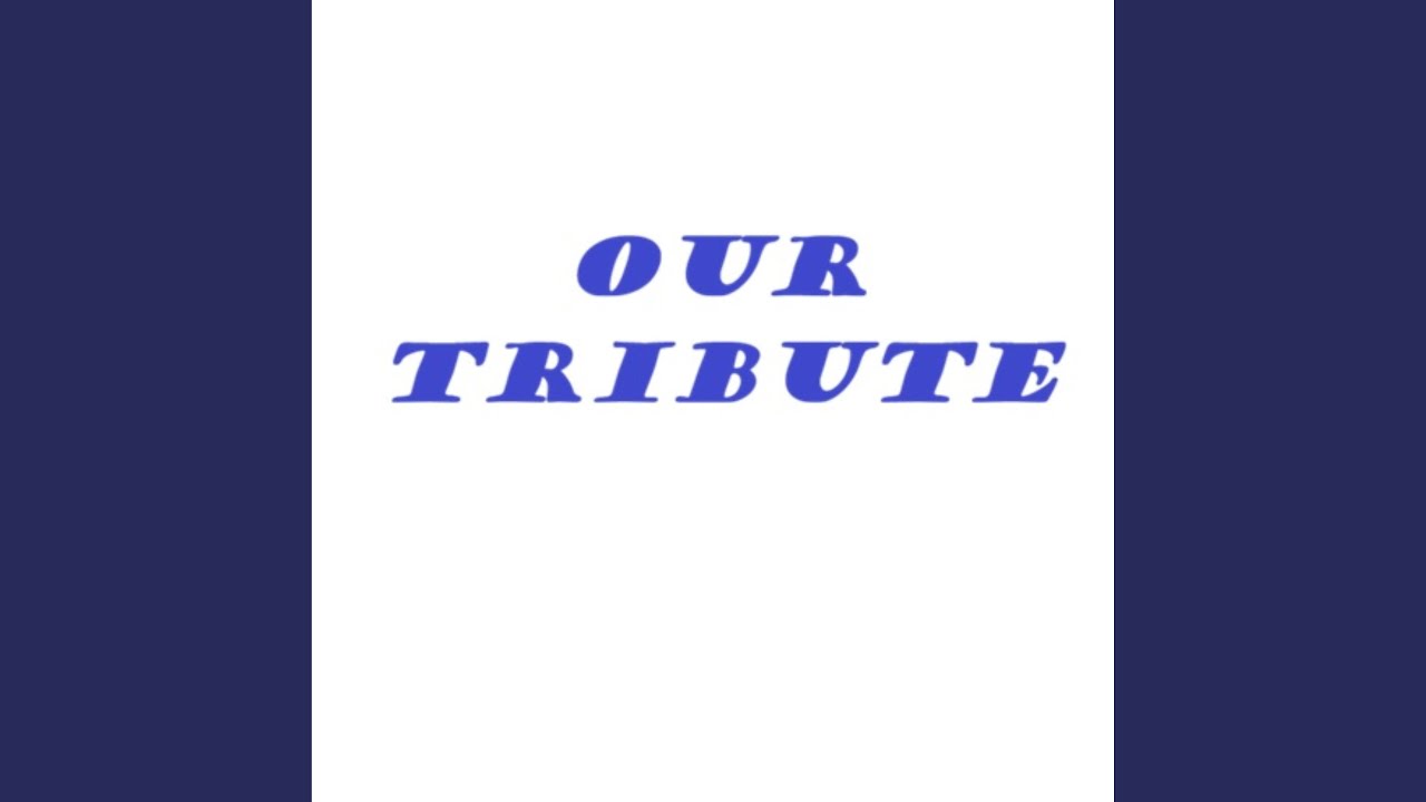 Our Tribute