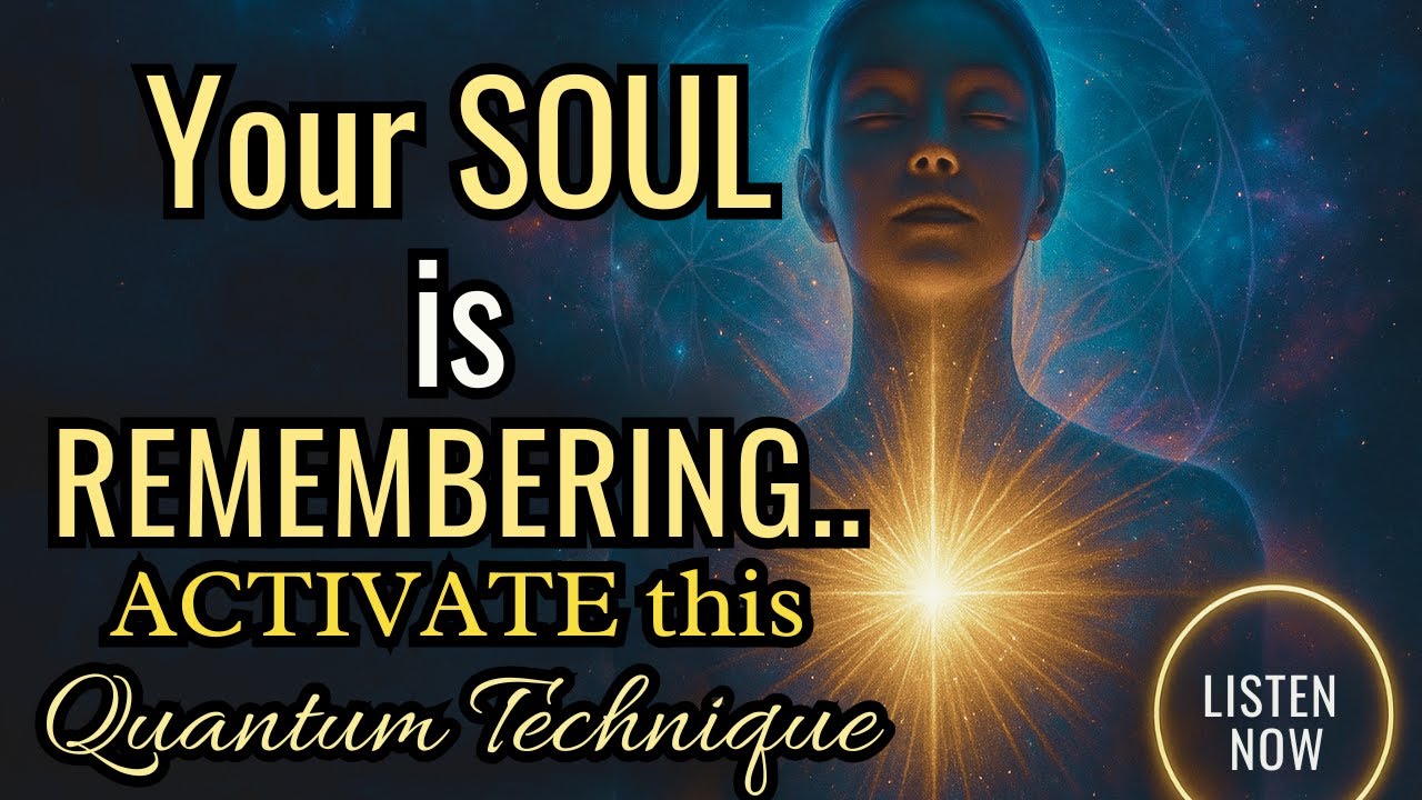Quantum technique that awakens in your soul the memory of who you truly are.